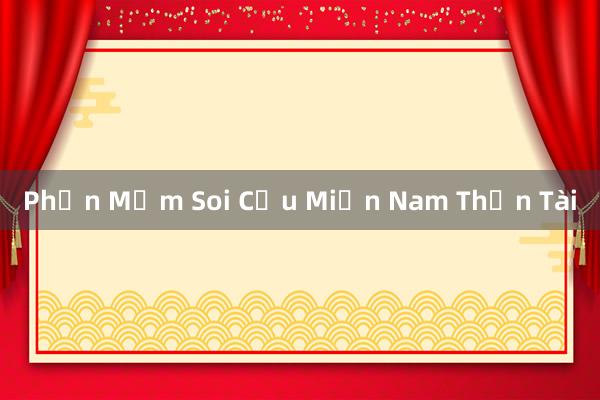 Phần Mềm Soi Cầu Miền Nam Thần Tài