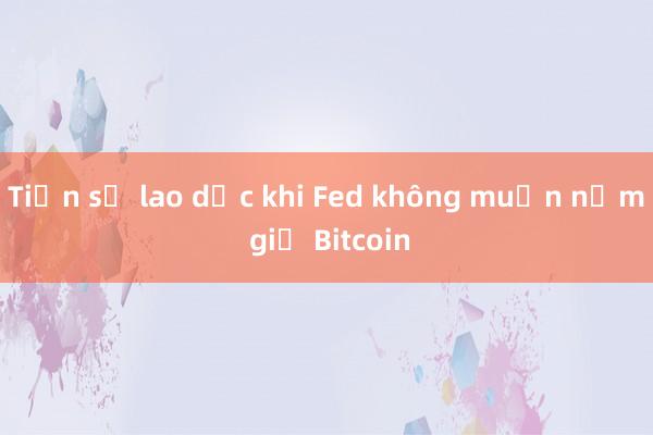 Tiền số lao dốc khi Fed không muốn nắm giữ Bitcoin